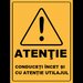Placuta atentie conduceti cu incet si cu atentie utilajul